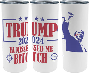 You Missed Me Bitch, Trump Assassination Skinny Tumbler, Election 2024