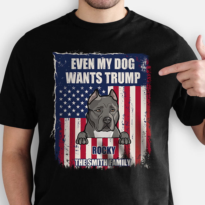 Even My Dog Wants Trump, Trump Homage Shirt, Personalized Shirt, Gift For Dog Lovers, Custom Photo, Election 2024