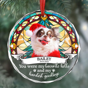 You Were My Favorite Hello And My Hardest Goodbye, Personalized Glass Ornament, Memorial Gift For Pet Lovers, Custom Photo