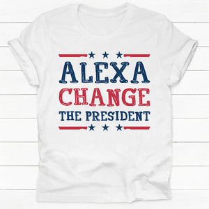 Alexa Change The President, Trump Shirt, Gift For Trump Supporters, Election 2024