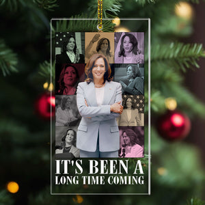 It's Been A Long Time Coming, Kamala Harris Ornament, Gift For Kamala Harris Supporters, Election 2024