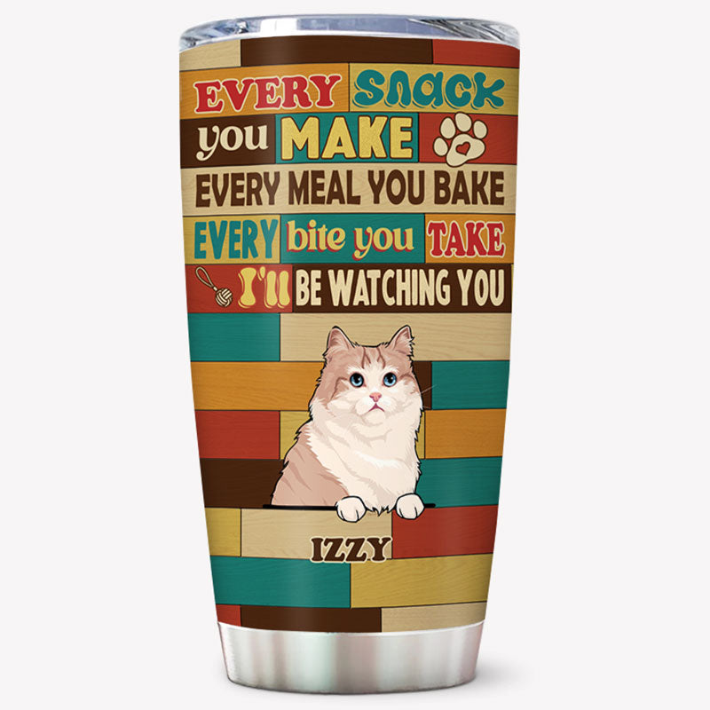 Every Snack You Make, Personalized Tumbler Cup, Gifts For Pet Lovers