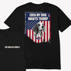 Even My Dog Wants Trump 2 Sides, Personalized Shirt, Gifts For Trump Fans, Custom Photo, Election 2024