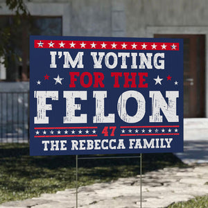 Voting For The Felon Trump, Personalized Yard Sign, Trump Yard Sign, Election 2024