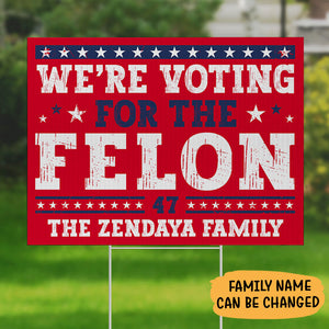 Voting For The Felon Trump, Personalized Yard Sign, Trump Yard Sign, Election 2024