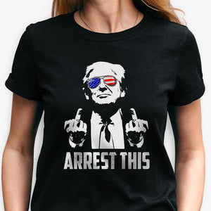 Arrest This, Trump Survived Shooter Shirt, Failed Assassination, Election 2024