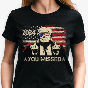 You Missed Trump 2024, Trump Survived Shooter Shirt, Failed Assassination, Election 2024