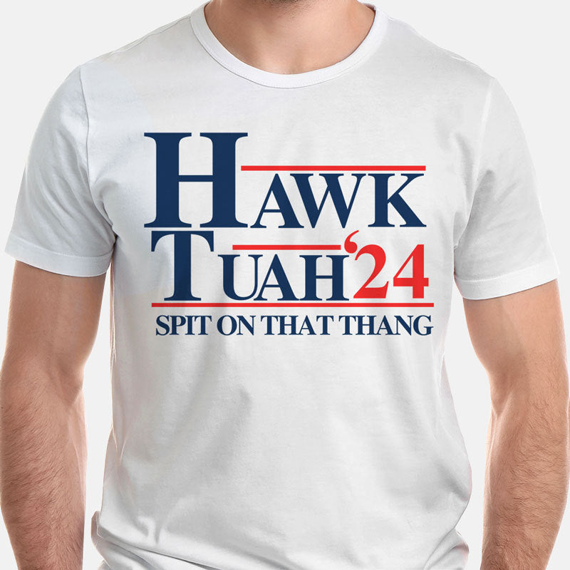 Hawk Tuah Spit On That Thang 2024, Election 2024 Shirt, Funny Trendy Shirt