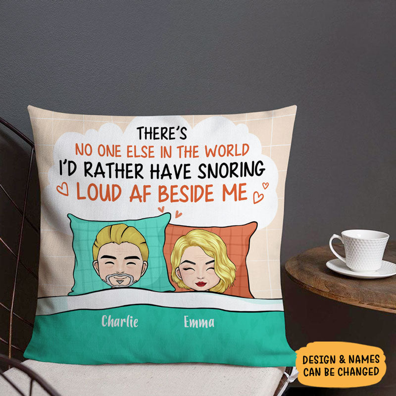 I'd Rather Have Snoring Loud Af Beside Me, Personalized Pillow, Gift For Couple ( Insert Included)