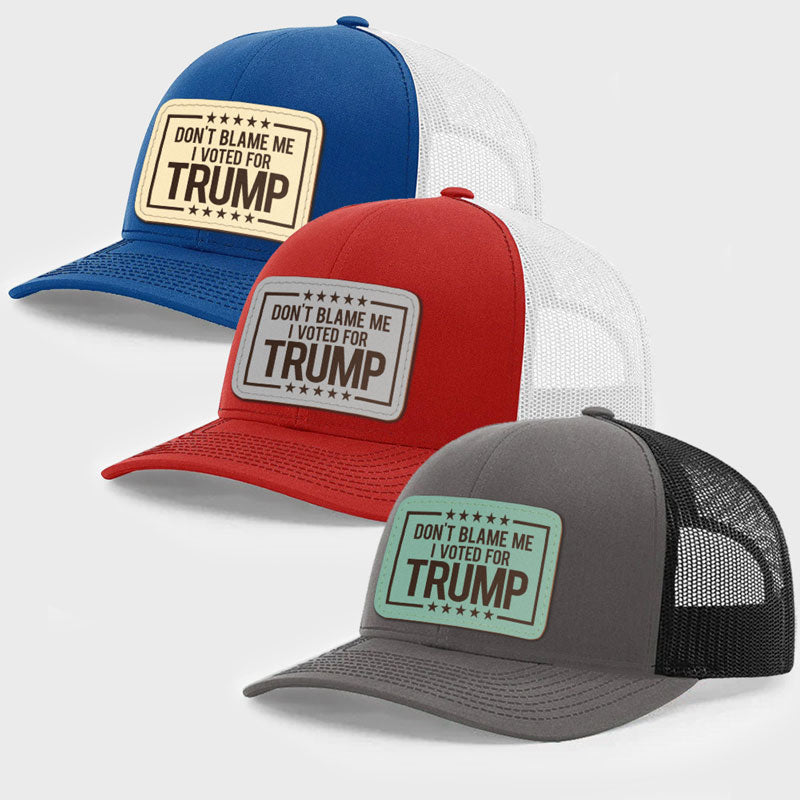 Don't Blame Me I Voted For Trump, Personalized Leather Patch Hat, Election 2024