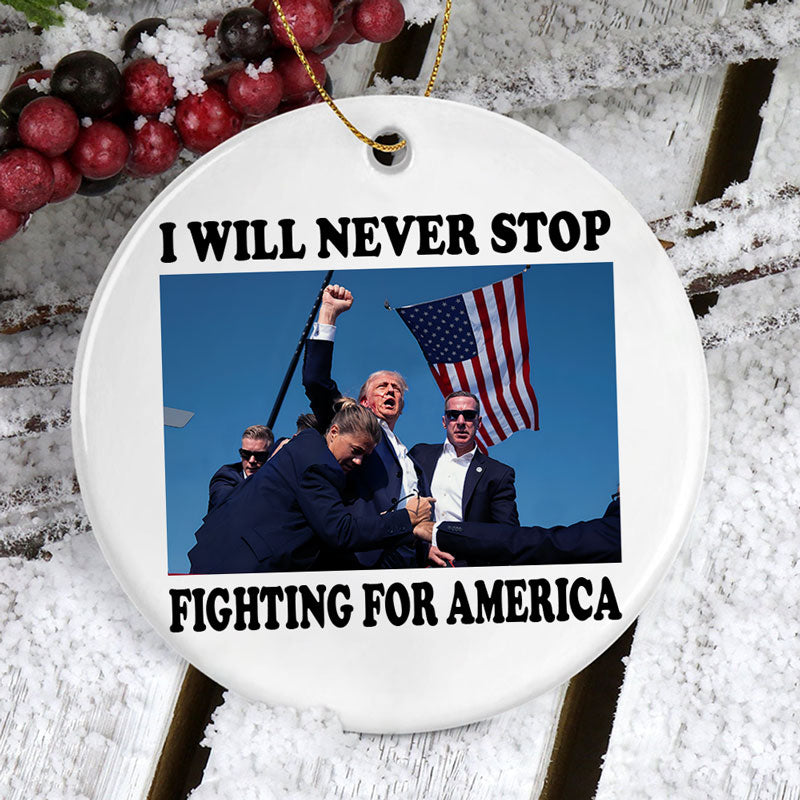 I Will Never Stop Fighting For America, Trump Assassination, Trump Ornaments, Election 2024