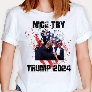 Nice Try, Trump Assassination Shirt, Gift For Trump Supporters, Election 2024