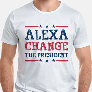 Alexa Change The President, Trump Shirt, Gift For Trump Supporters, Election 2024