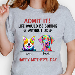 Life Would Be Boring Without Us Dog Pop Art, Personalized Shirt, Gifts For Dog Lovers