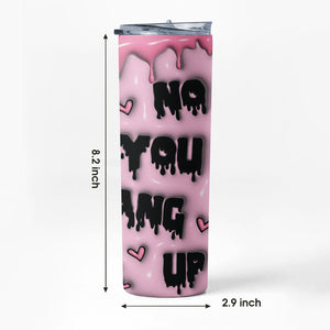 No You Hang Up Skinny Tumbler, Scream Face For Halloween Gift, 3D Inflated Tumbler