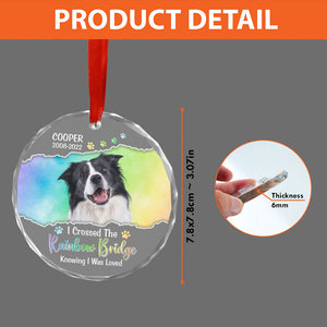 I Crossed The Rainbow Bridge Knowing I Was Loved, Personalized Glass Ornament, Memorial Gift For Pet Lovers, Custom Photo