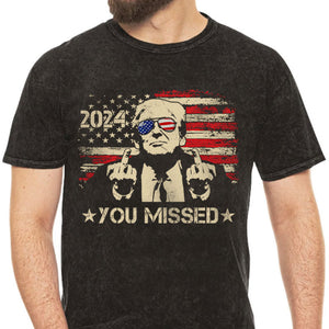 You Missed Trump 2024, Trump Survived Shooter Shirt, Failed Assassination, Election 2024