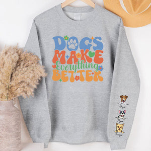 Dogs Make Everything Better, Personalized Sweatshirt Custom Name On Sleeve, Christmas Gift For Dog Lovers, Custom Photo