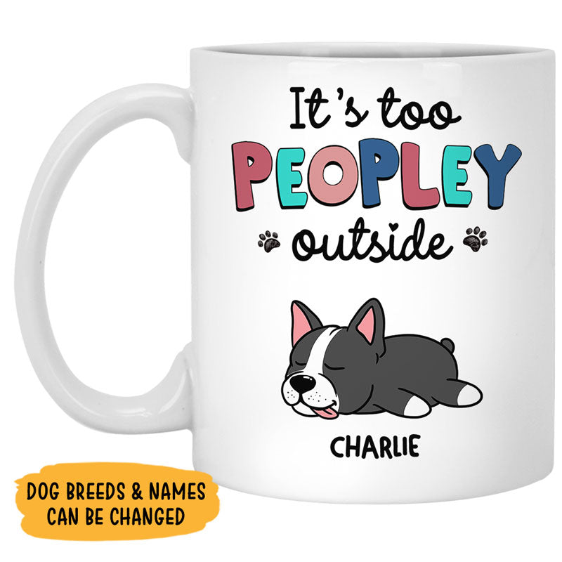 It's Too Peopley Outside Lazy Dog, Personalized Accent Mug, Gifts For Dog Lovers