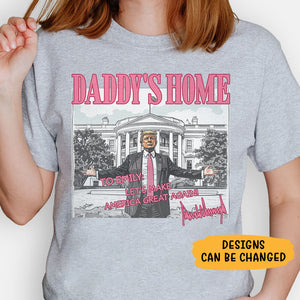 Daddy's Home President Donald Trump, Personalized Shirt, Election 2024