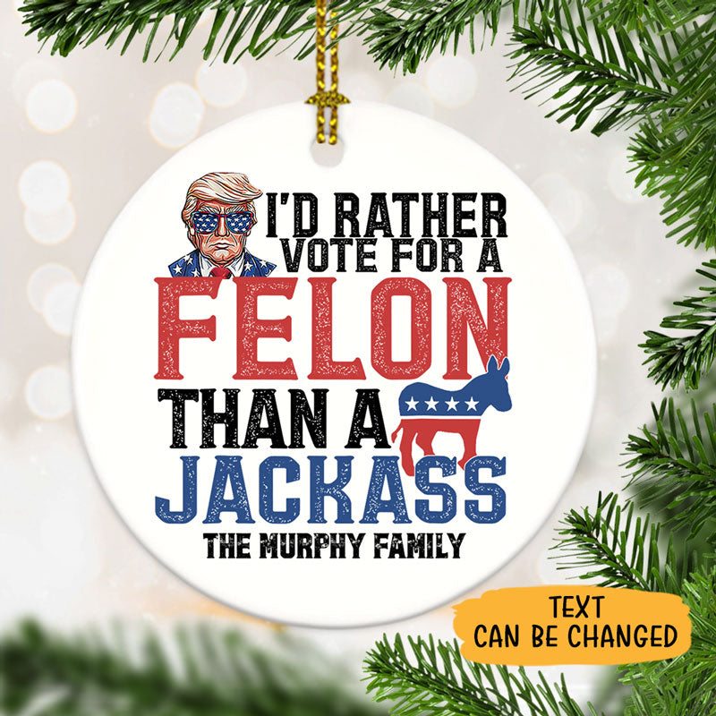 I'd Rather Vote For A Felon, Personalized Ornaments, Trump Ornament, Election 2024