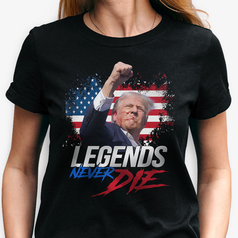 Legends Never Die, Trump Shot Dark Shirt, Trump Supporter, Election 2024