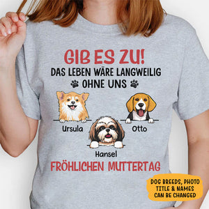 Schönen Muttertag, Das Leben Wäre Langweilig Ohne Mich, Individuelles Shirt Für Hundefreunde, Personalisierte Geschenke, Wunderschöne Muttertagsgeschenke