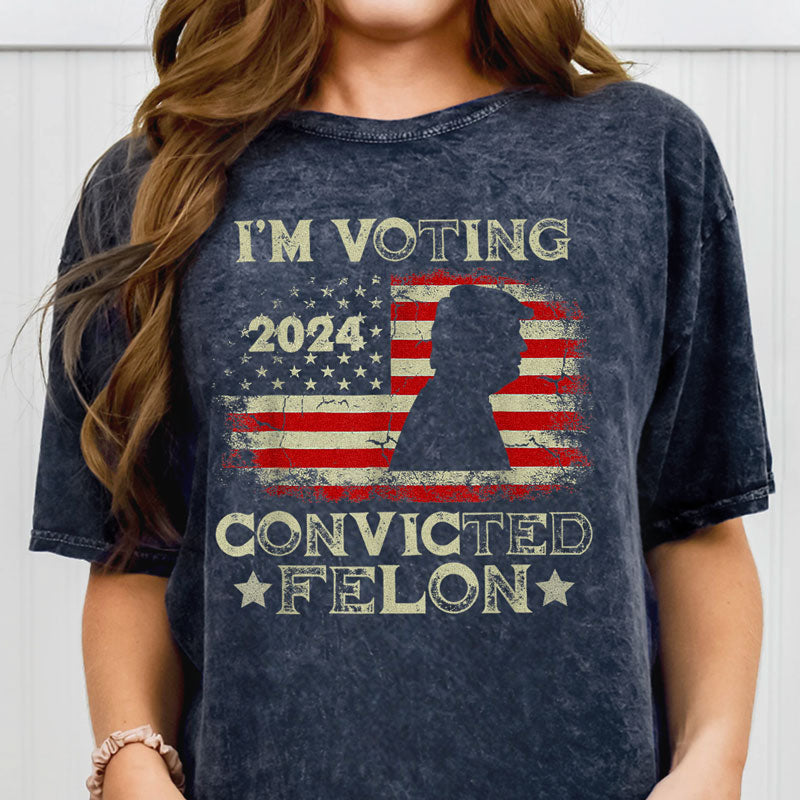 I'm Voting For The Convicted Felon Trump US Flag 2024, Personalized Shirt, Gifts For Trump Fans, Election 2024