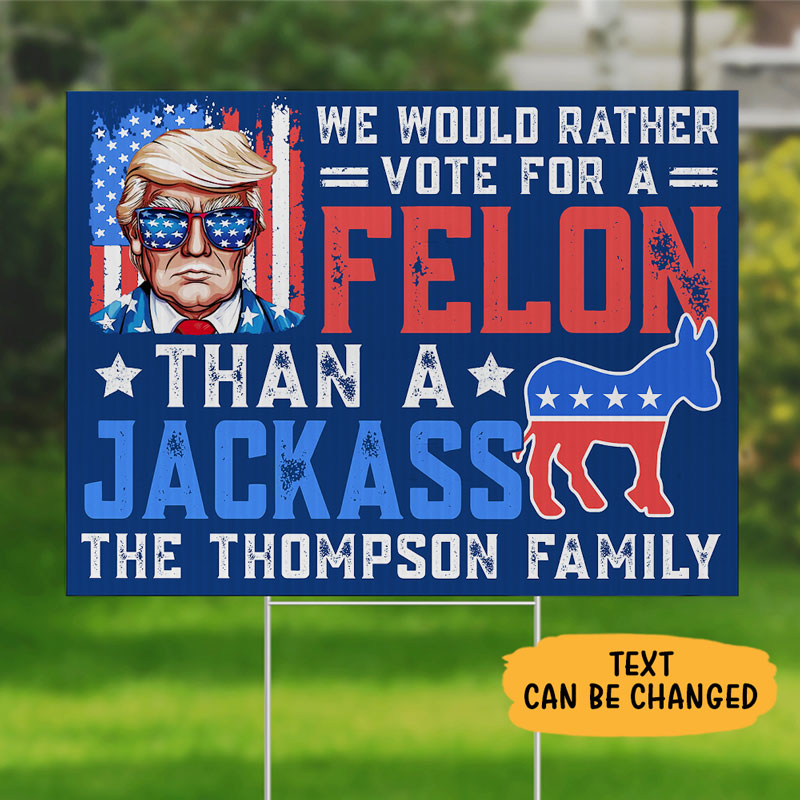 We Would Rather Vote For A Felon, Personalized Yard Sign, Trump Yard Sign, Election 2024