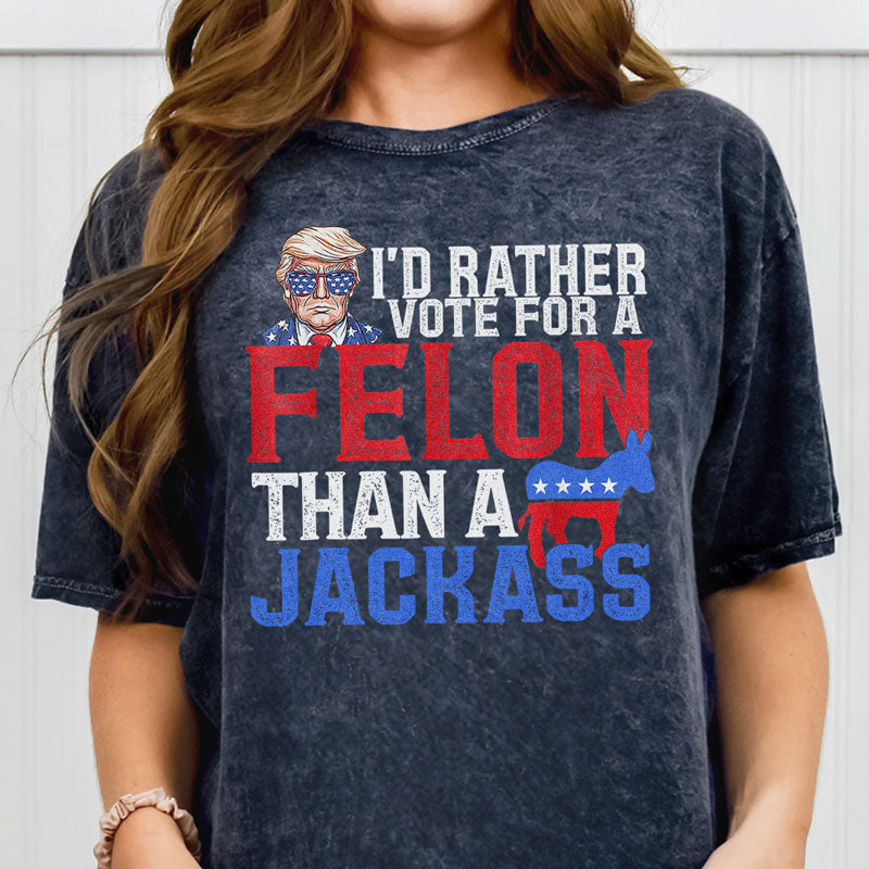 I'd Rather Vote For A Felon Trump, Personalized Shirt, Gifts For Trump Fans, Election 2024