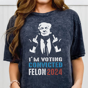 I'm Voting Convicted Felon Trump 2024, Personalized Shirt, Gifts For Trump Fans, Election 2024