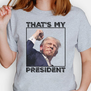 That's My President Donald Trump Survived Shooter Shirt, Failed Assassination, Election 2024