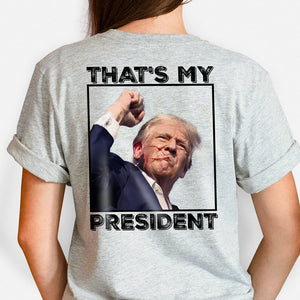 That's My President Assassination Back Shirt, Trump Shirt, Election 2024