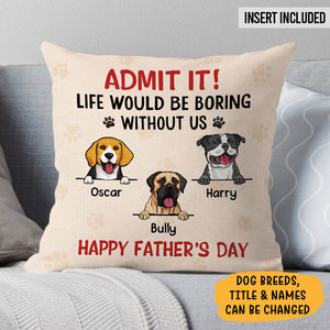 Life Would Be Boring Without Me, Personalized Pillow, Gifts For Dog Lovers