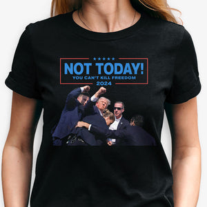 Not Today You Can't Kill Freedom, Trump Shot Dark Shirt, Trump Supporter, Election 2024