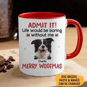 Life Would Be Boring Without Me Pop Eyed, Personalized Ceramic Mug, Gift For Dog Lovers, Custom Photo