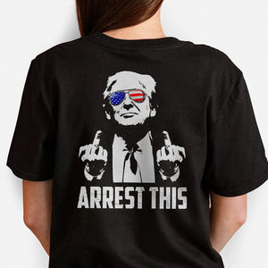 Arrest This, Trump Survived Shooter Back Print Shirt, Failed Assassination, Election 2024