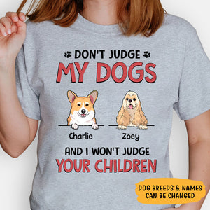 Don't Judge My Dogs And I Won't Judge Your Children, Personalized Shirt, Gifts for Dog Lovers