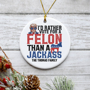 I'd Rather Vote For A Felon, Personalized Ornaments, Trump Ornament, Election 2024