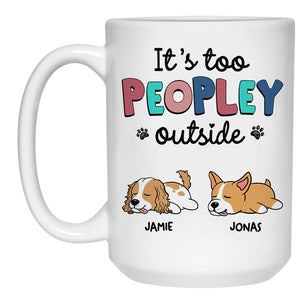 It's Too Peopley Outside Lazy Dog, Personalized Accent Mug, Gifts For Dog Lovers