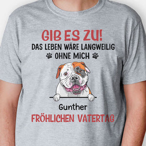 Schönen Muttertag, Das Leben Wäre Langweilig Ohne Mich, Individuelles Shirt Für Hundefreunde, Personalisierte Geschenke, Wunderschöne Muttertagsgeschenke