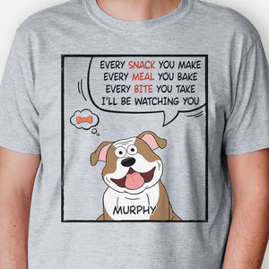 Every Snack You Make Every Meal You Bake Pop Eyed, Personalized Shirt, Gift For Dog Lovers