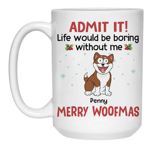 Life Would Be Boring Without Me Pop Eyed, Personalized Ceramic Mug, Gift For Dog Lovers, Custom Photo