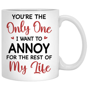 I Want To Annoy For The Rest Of Life, Personalized Accent Mug, Anniversary Gifts