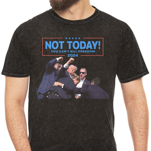 Not Today You Can't Kill Freedom, Trump Shot Dark Shirt, Trump Supporter, Election 2024