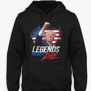 Legends Never Die, Trump Shot Dark Shirt, Trump Supporter, Election 2024