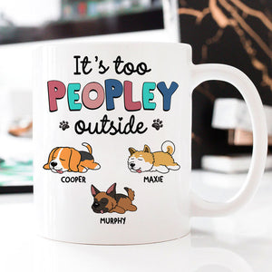 It's Too Peopley Outside Lazy Dog, Personalized Accent Mug, Gifts For Dog Lovers