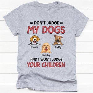 Don't Judge My Dogs And I Won't Judge Your Children, Personalized Shirt, Gifts for Dog Lovers