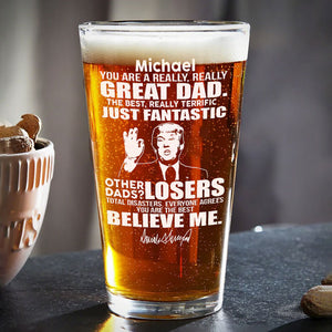 You Are A Really Really Great Dad The Best Really Terrific Trump, Personalized Engraved Beer Glass, , Election 2024