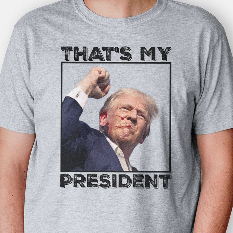 That's My President Donald Trump Survived Shooter Shirt, Failed Assassination, Election 2024